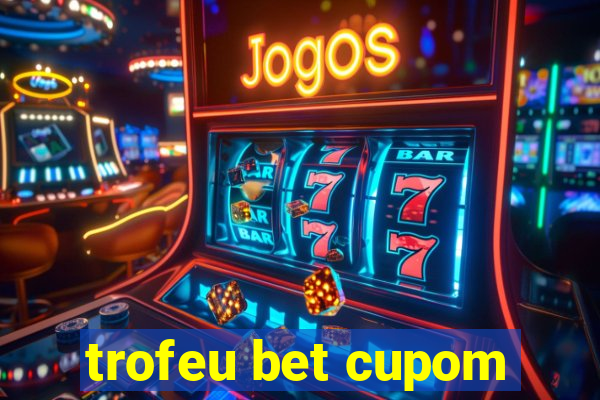 trofeu bet cupom